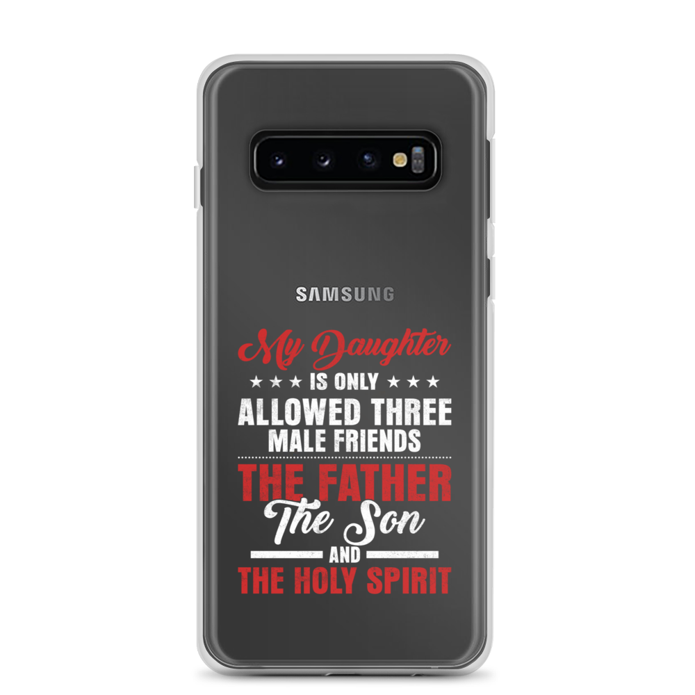 My Daughter Is Only Allowed Three Male Friends: The Father, The Son And The Holy Spirit Clear Case for Samsung®