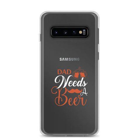 Dad Needs A Beer Clear Case for Samsung®