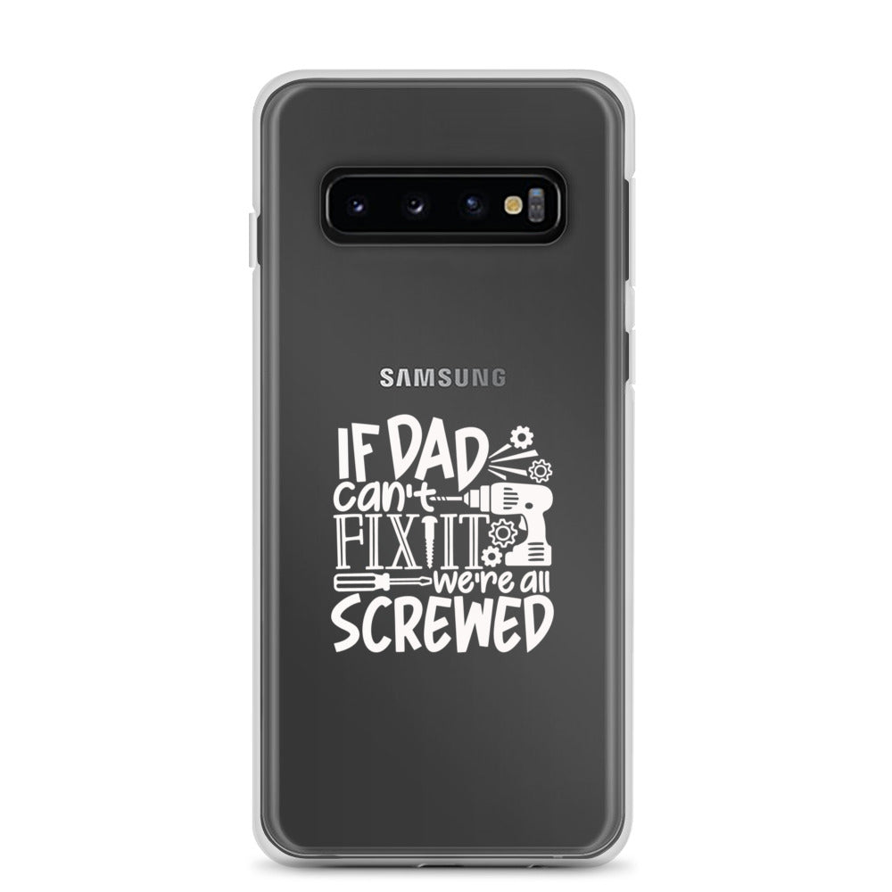 If Dad Cant Fix It We're All Screwed Clear Case for Samsung®