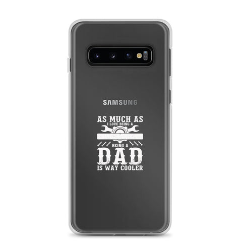 As Much As I Love Begin A Mechanic Begin A Dad Is Way Cooler Clear Case for Samsung®