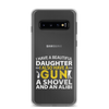 I Have A Beautiful Daughter. I Also Have A Gun, A Shovel, And An Alibi Clear Case for Samsung®