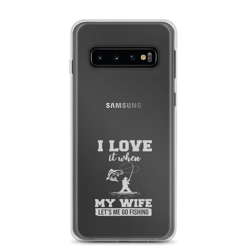 I Love It When My Wife Let's Me Go Fishing Clear Case for Samsung®