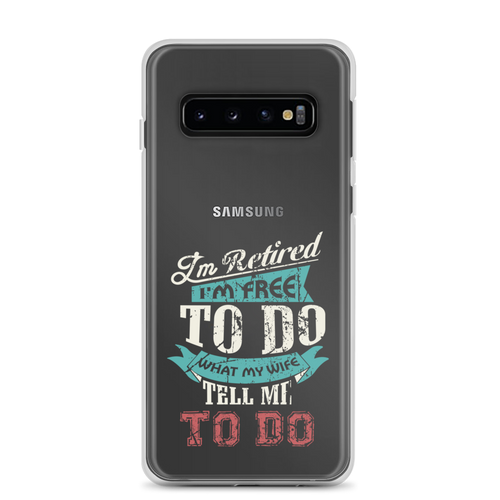 I'm Retired I'm Free To Do What My Wife Tell Me To Do Clear Case for Samsung®