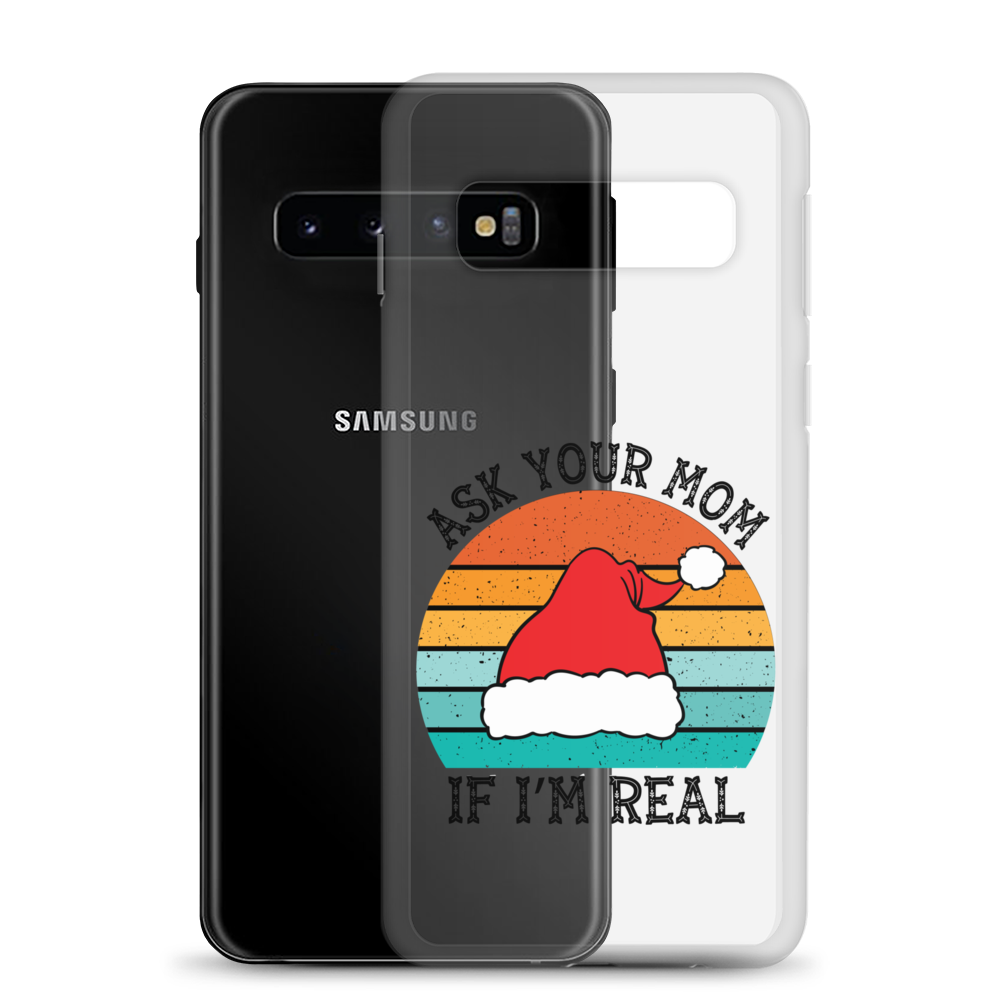 Ask Your Mom If I'm Real Clear Case for Samsung®