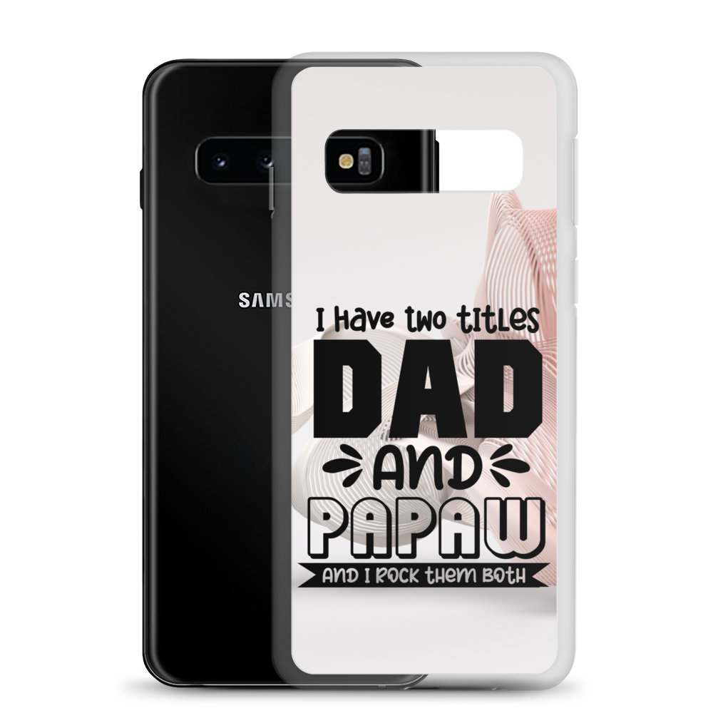 I Have Two Titles Dad And Papaw And I Rock Them Both Clear Case for Samsung®