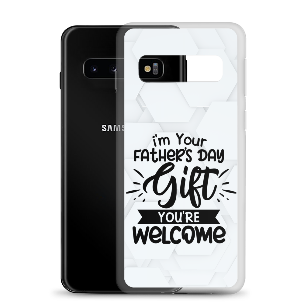 I'm Your Father's Day Gift You're Welcome Clear Case for Samsung®