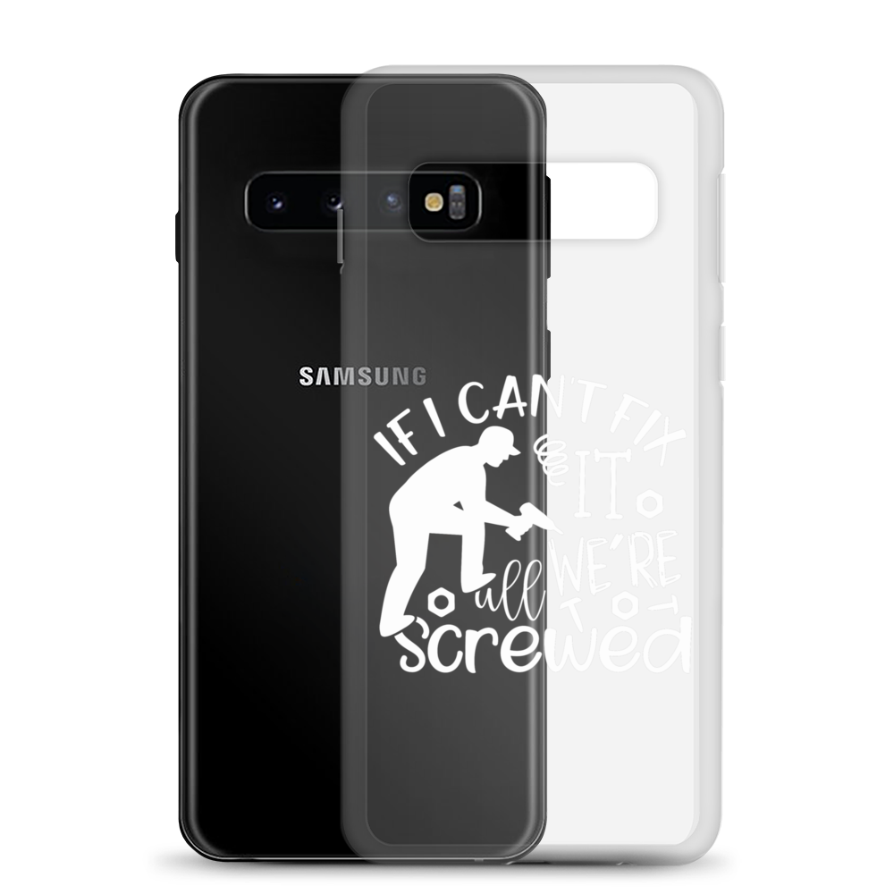 If I Can't Fix It We're All Screwed Clear Case for Samsung®