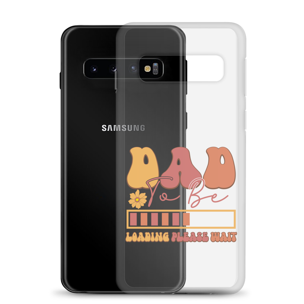 Dad To Be Loading Please Wait Clear Case for Samsung®