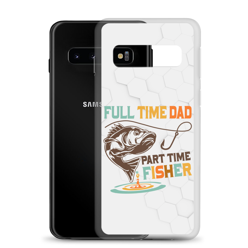 Full Time Dad Part Time Fisher Clear Case for Samsung®