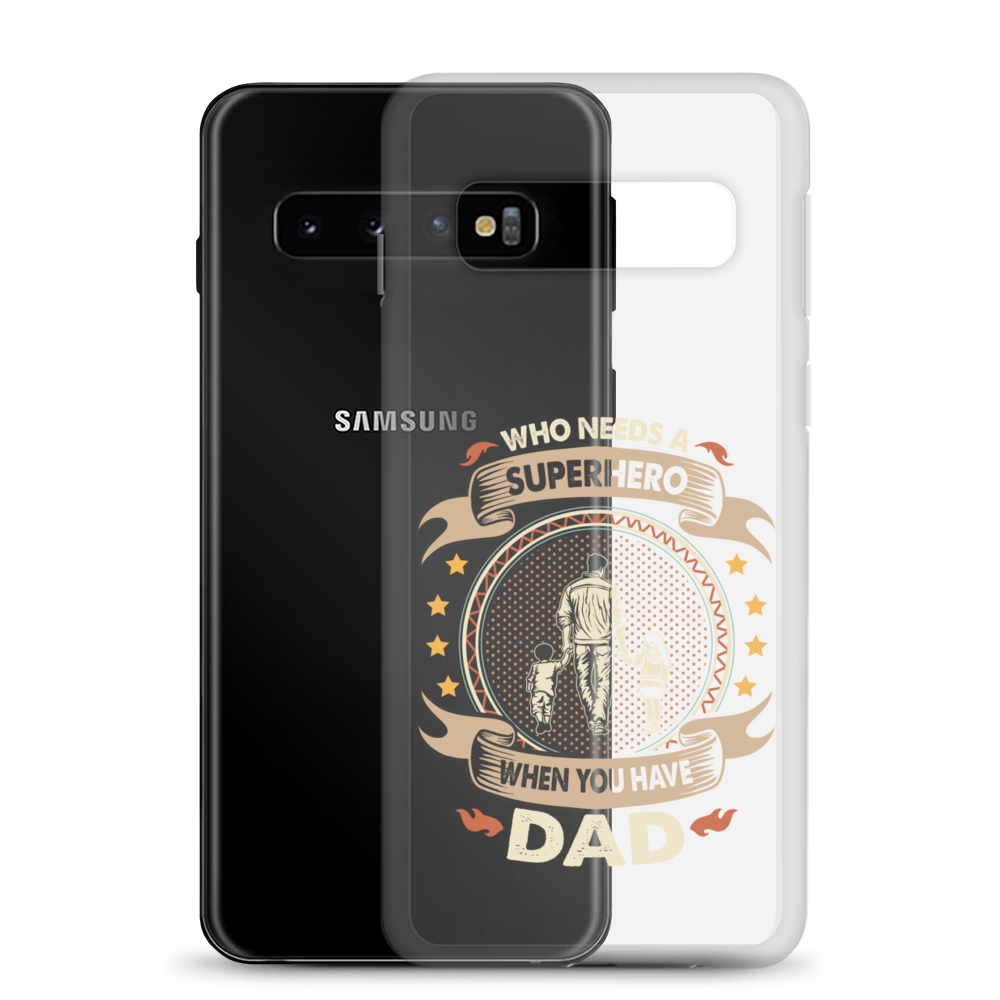 Who Needs A Superhero When You Have Dad Clear Case for Samsung®