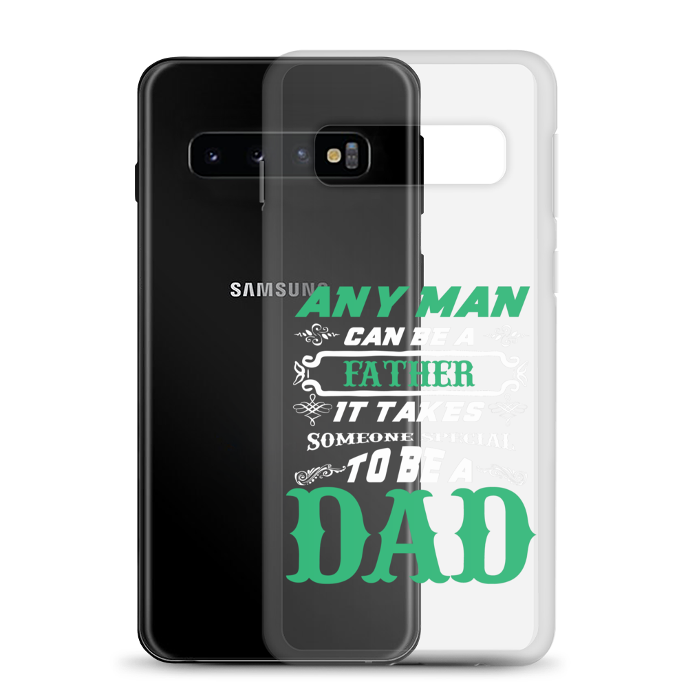 Any Man Can Be A Father It Takes Someone Special To Be A Dad Clear Case for Samsung®