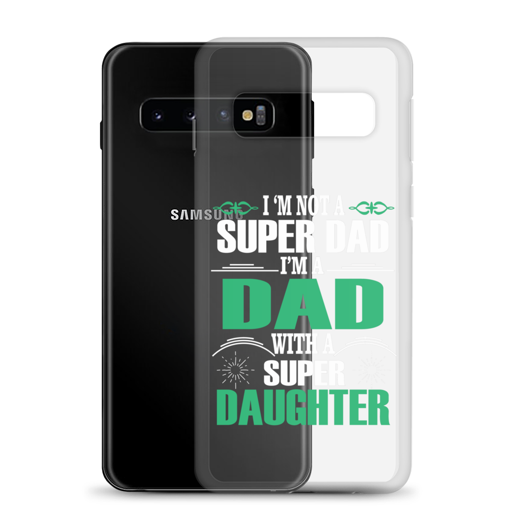 I'm Not A Super Dad I'm A Dad With A Super Daughter Clear Case for Samsung®