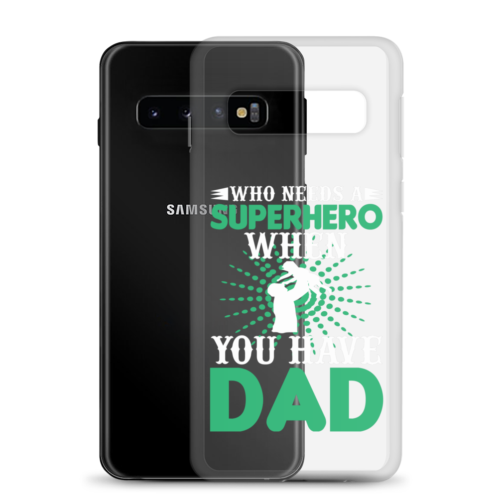 Who Needs A Superhero When You Have Dad Clear Case for Samsung®