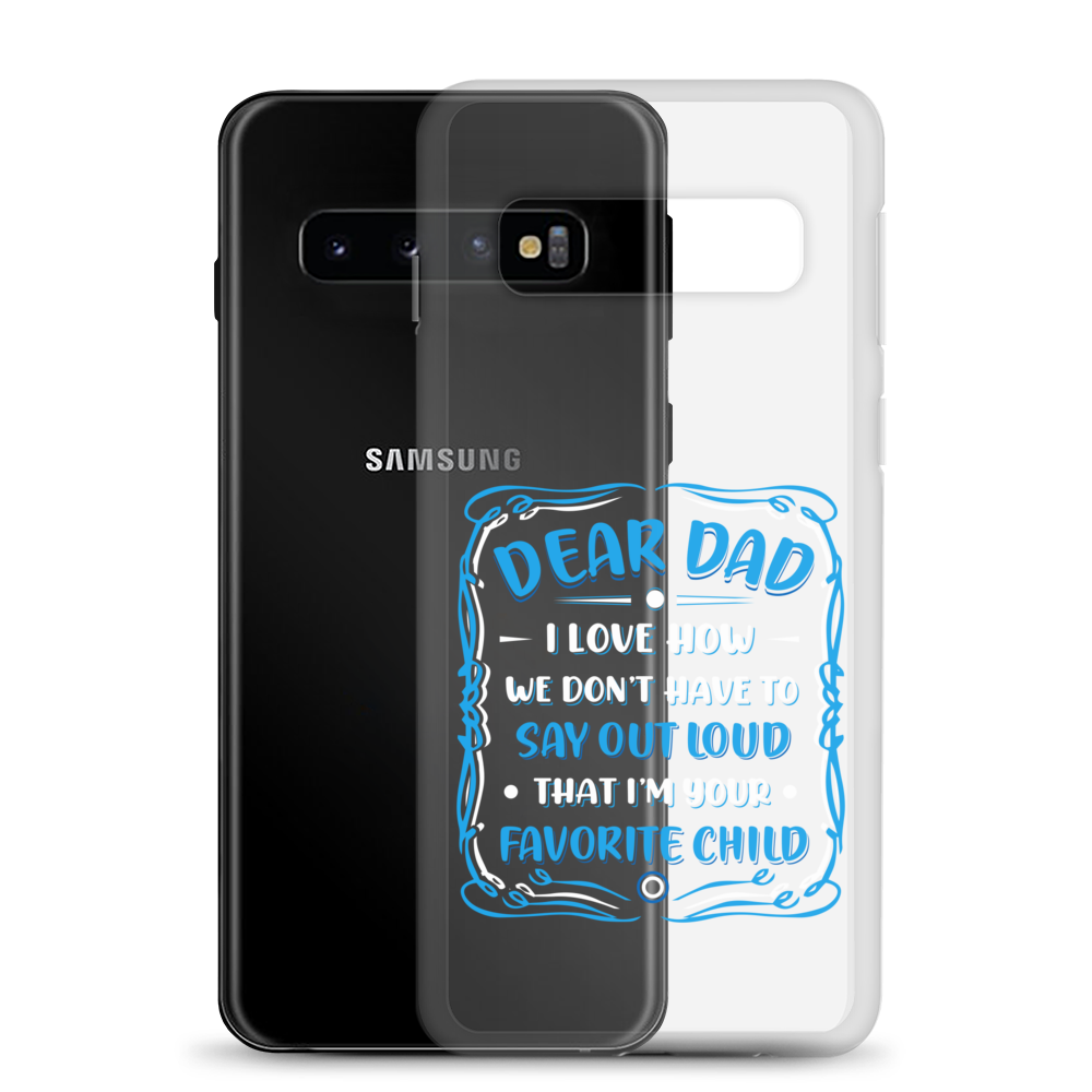 Dear Dad I Love How We Don't Have To Say Out Loud That I'm Your Favorite Child Clear Case for Samsung®