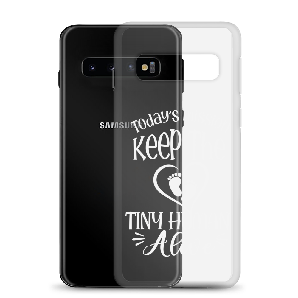 Today's Mission Keep The Tiny Human Alive Clear Case for Samsung®