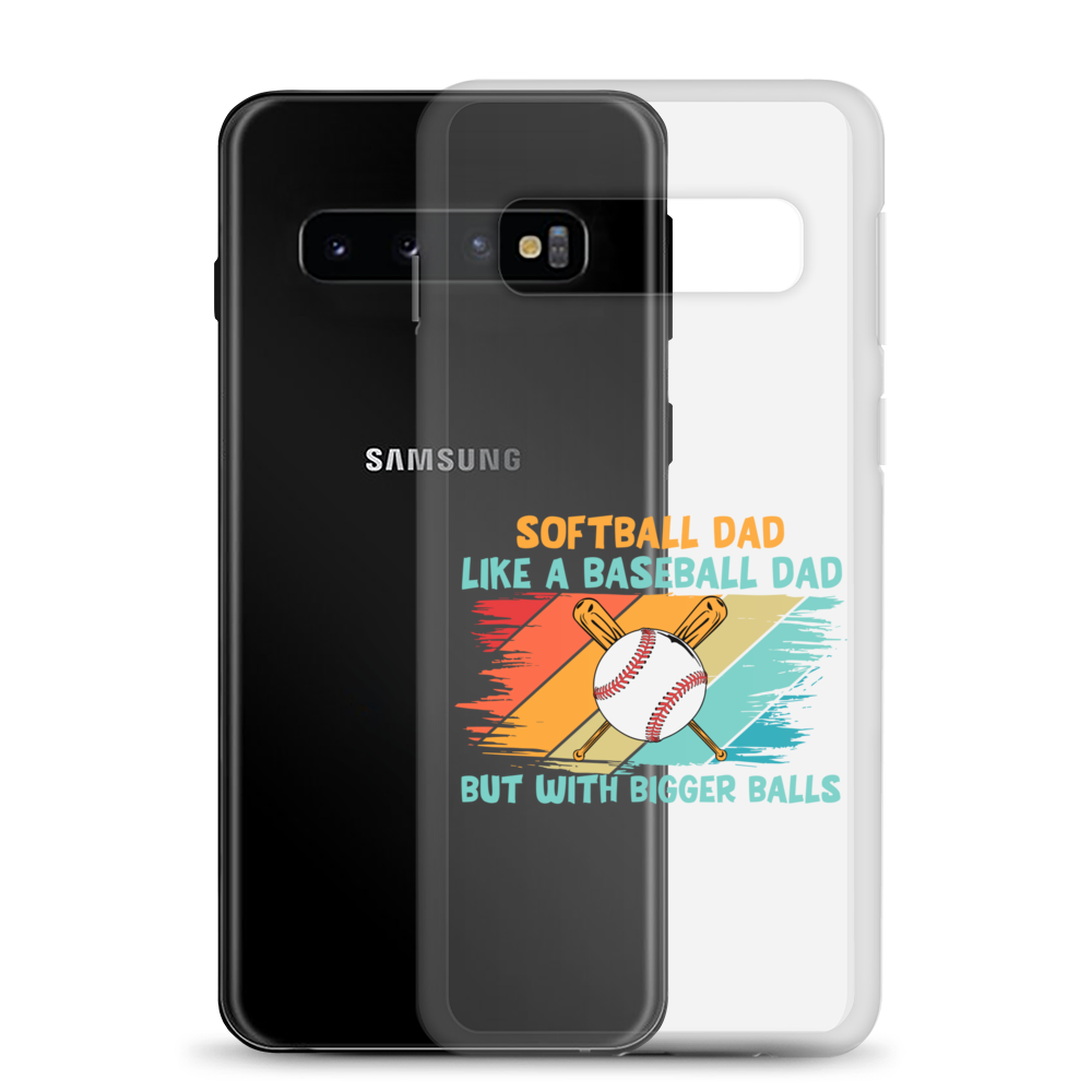 Softball Dad Like A Baseball Dad But With Bigger Balls Clear Case for Samsung®