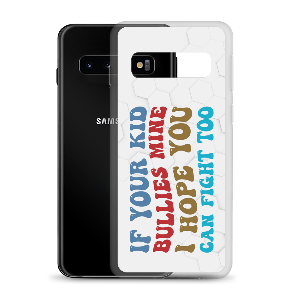 If Your Kid Bullies Mine I Hope You Can Fight Too Clear Case for Samsung®