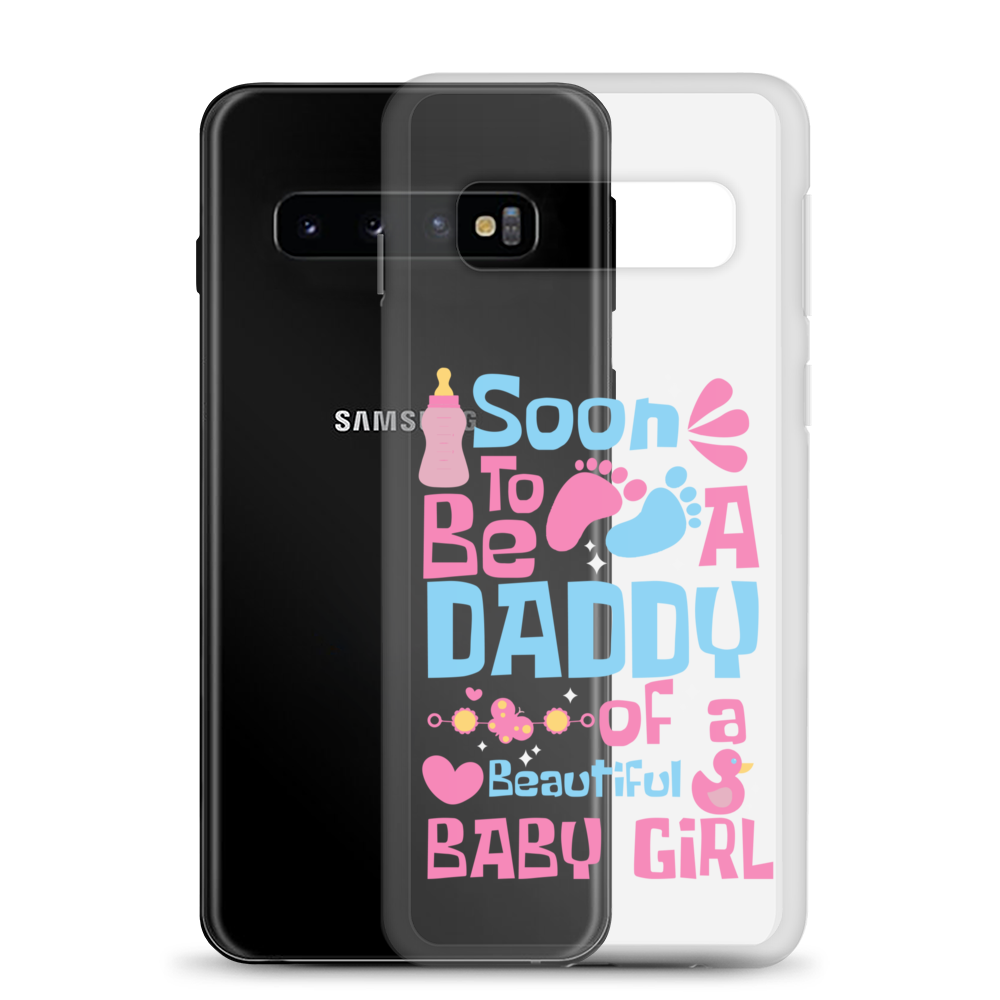 Soon To Be A Daddy Of A Beautiful Baby Girl Clear Case for Samsung®