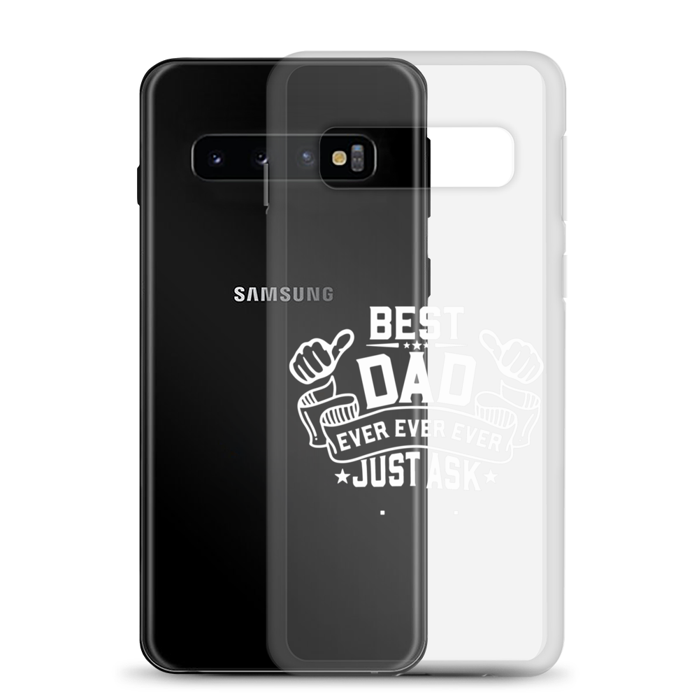 Best Dad Ever Ever Ever Just Ask Clear Case for Samsung®