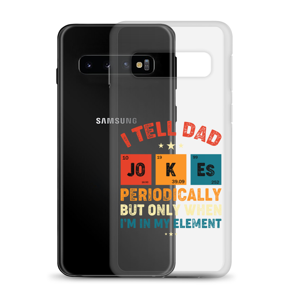 I Tell Dad Jokes Periodically But Only When I'm In My Element Clear Case for Samsung®