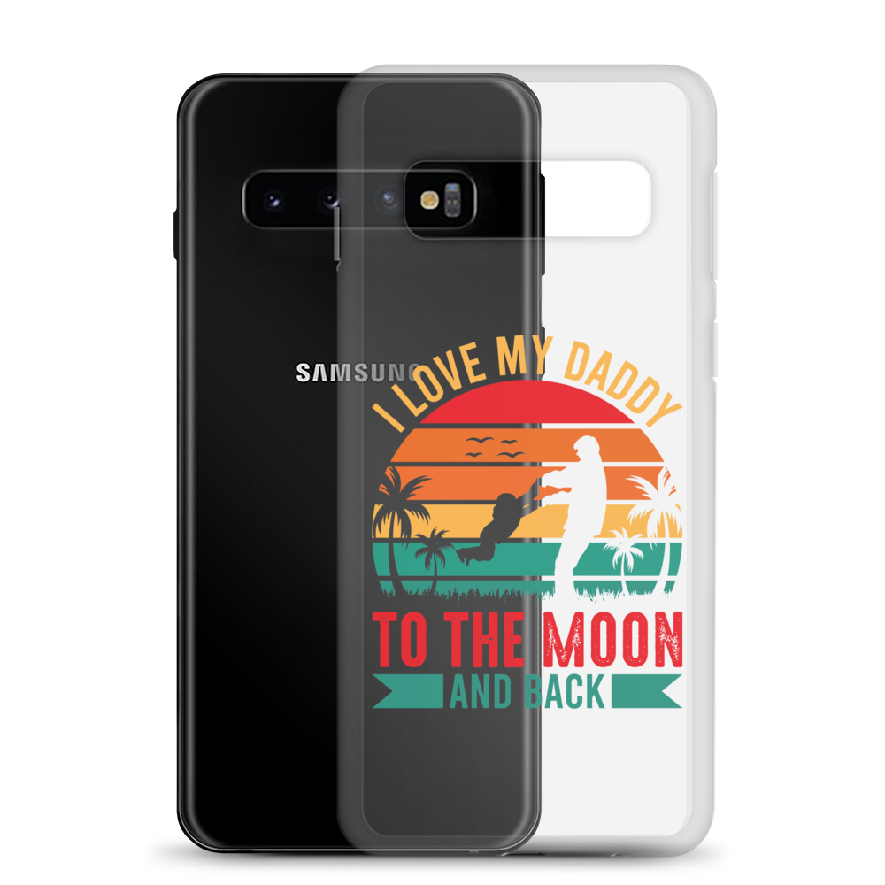 I Love My Daddy To The Moon And Back Clear Case for Samsung®