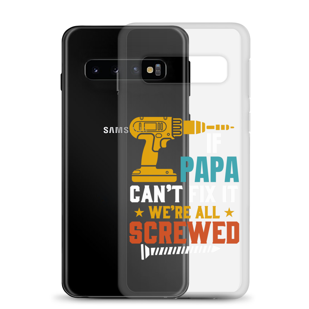 If Papa Can't Fix It We're All Screwed Clear Case for Samsung®