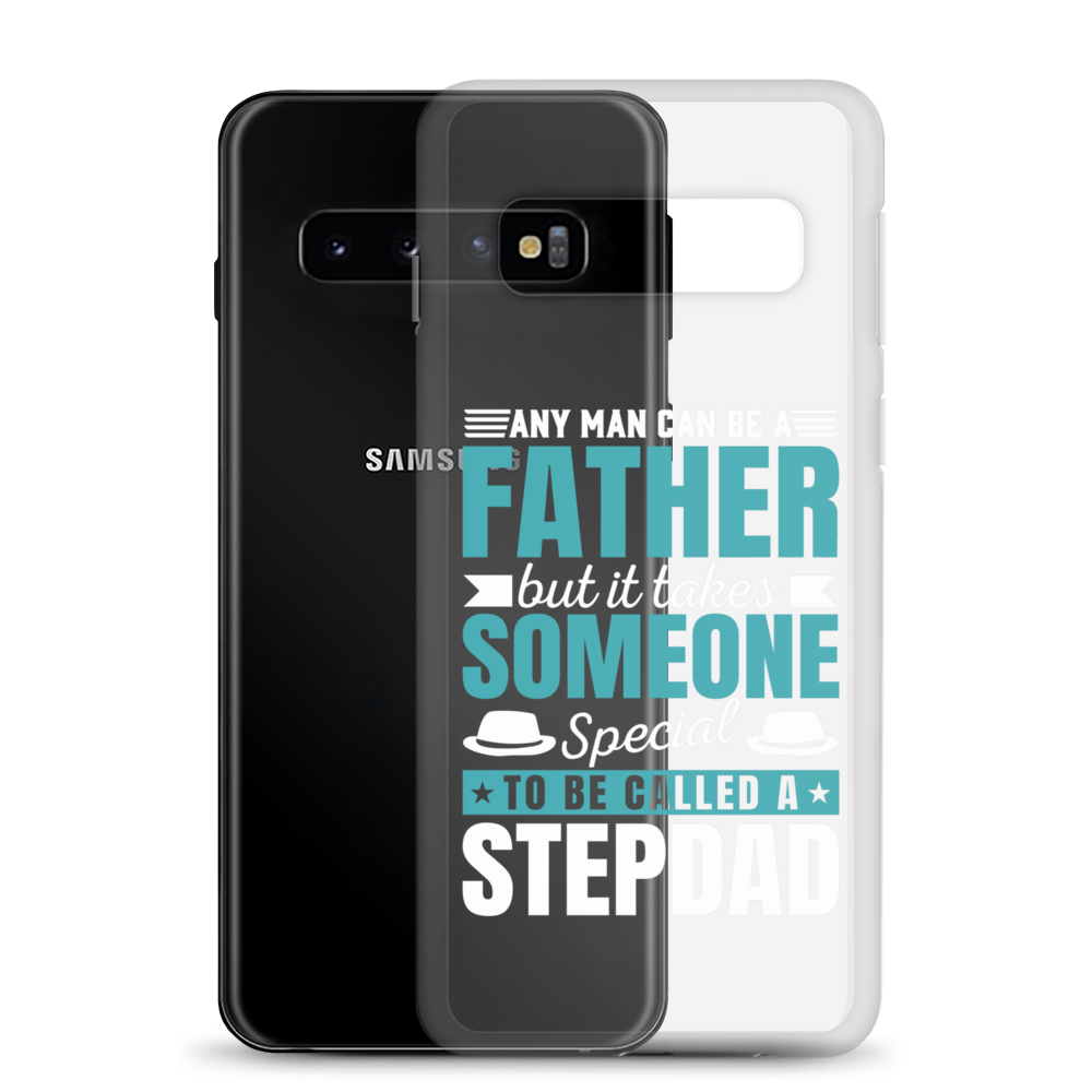 Any Man Can Be Father But It Takes Someone Special To Be Called A Stepdad Clear Case for Samsung®