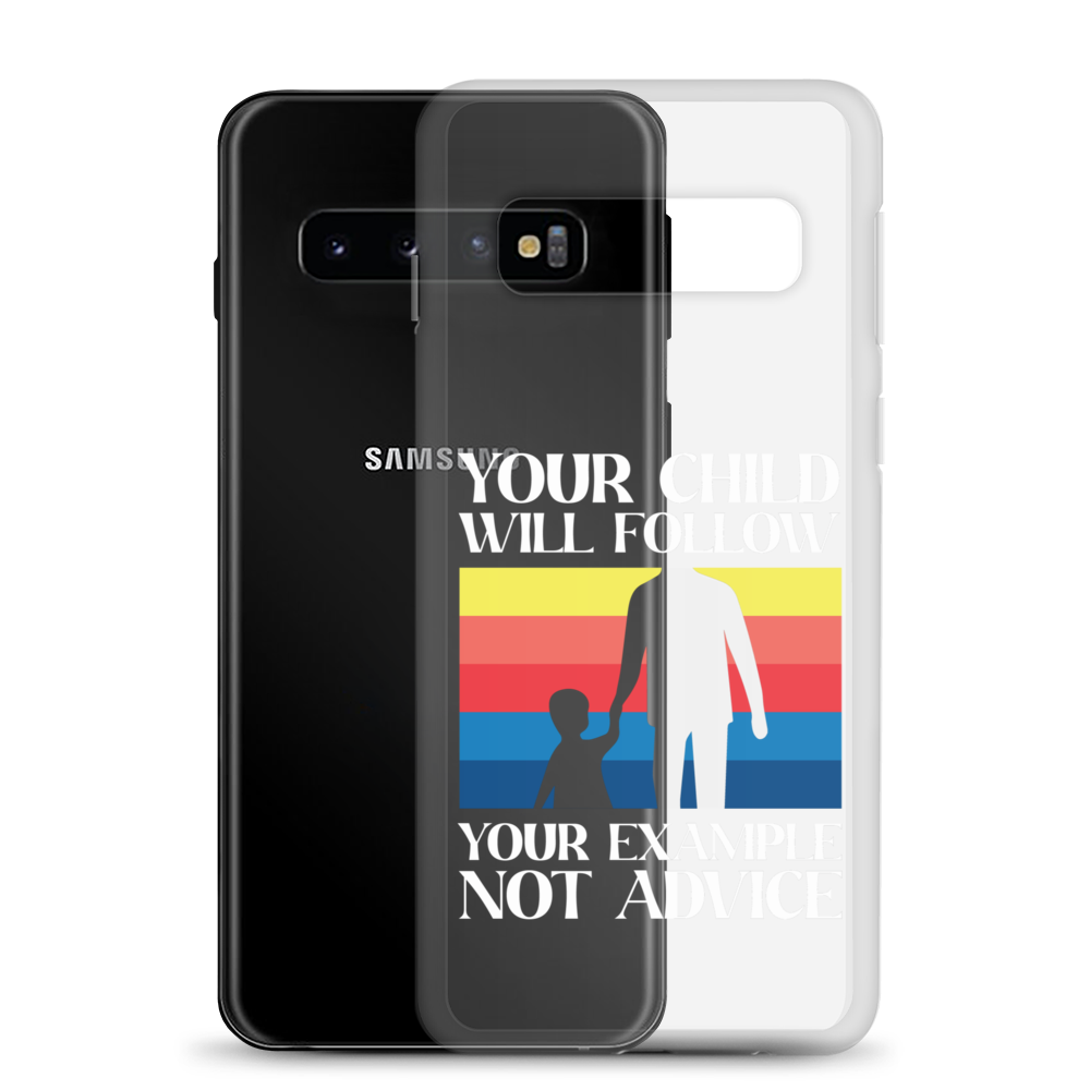 Your Child Will Follow Your Example Not Advice Clear Case for Samsung®