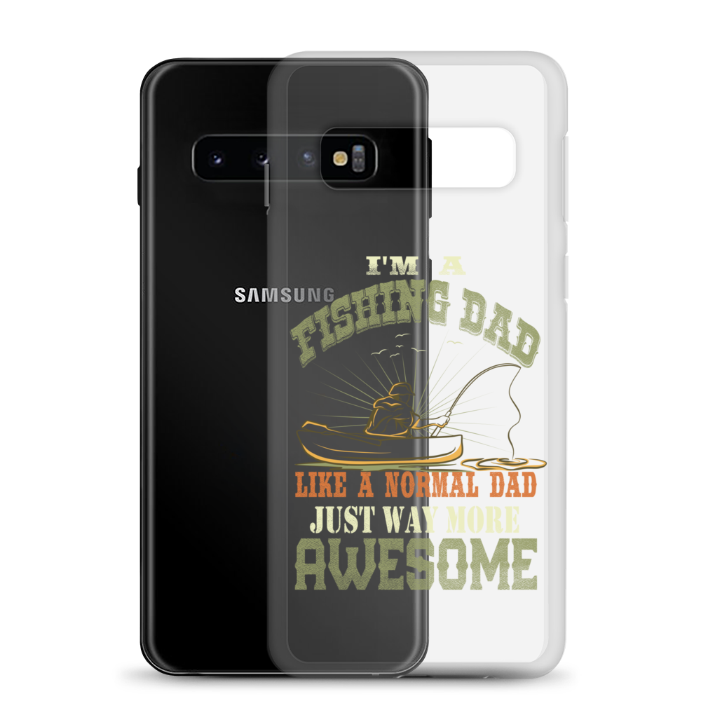 I'm A Fishing Dad A Normal Dad Just Way More Awesome Clear Case for Samsung®