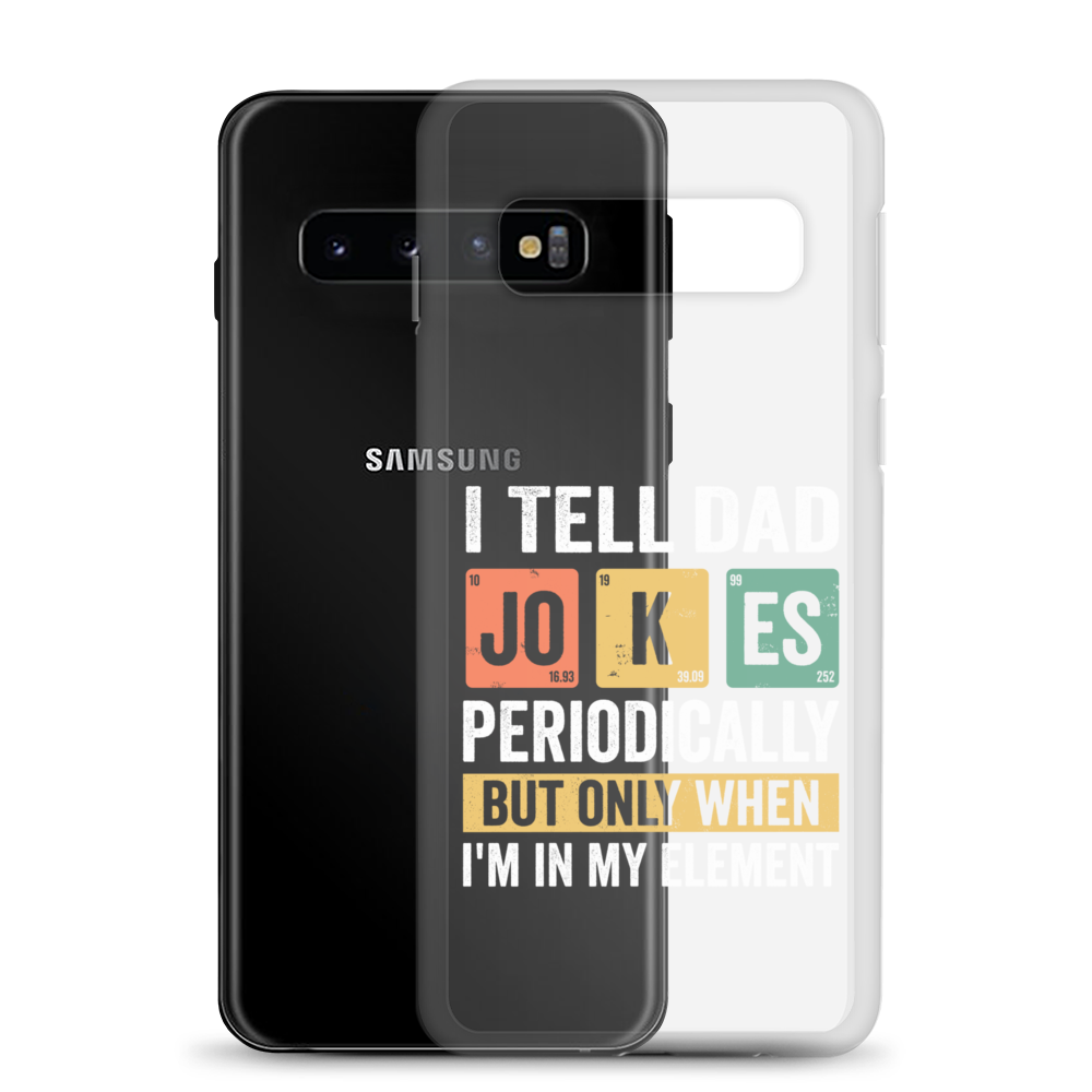 I Tell Dad Jokes Periodically When I'm In My Element Clear Case for Samsung®