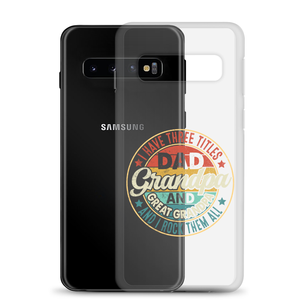 I Have Three Titles Dad Grandpa And Great Grandpa And I Rock Them All Clear Case for Samsung®