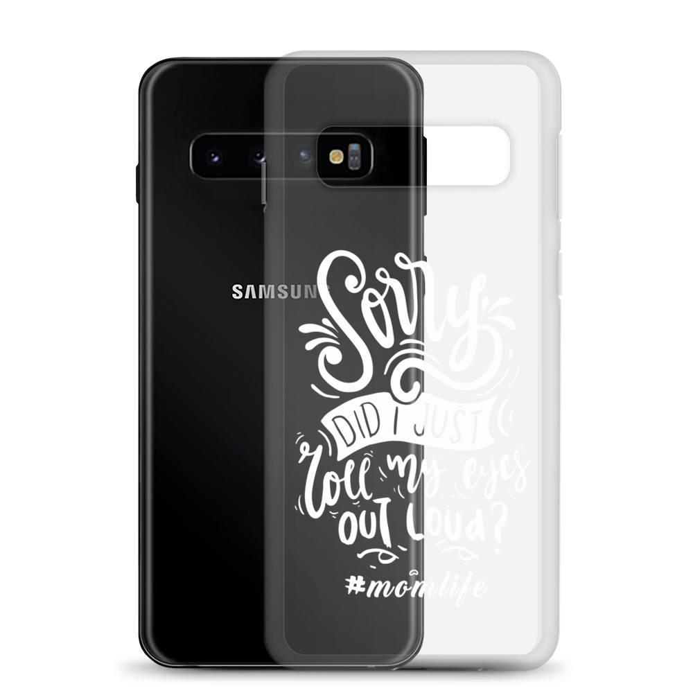 Sorry Did I Just Roll My Eyes Out Loud? #Momlife Clear Case for Samsung®