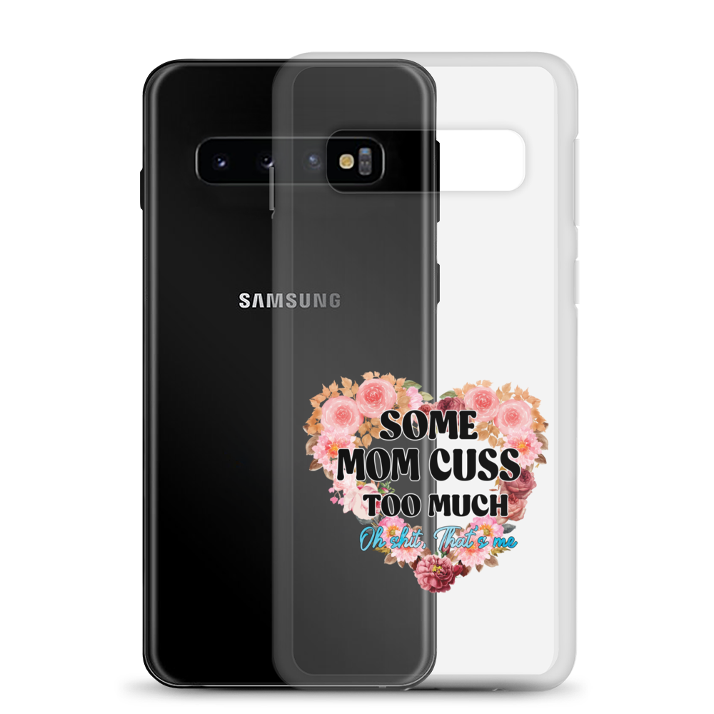 Some Mom Cuss Too Much. Oh Shit, That's Me Clear Case for Samsung®