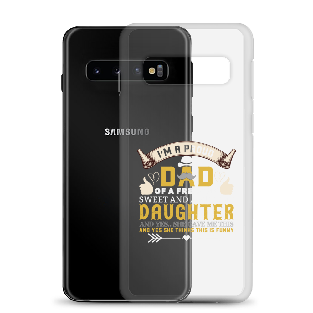 I'm A Proud Dad Of A Freaking Sweet And Awesome Daughter And Yes She Gave Me This And Yes she Thinks This Is Funny Clear Case for Samsung®