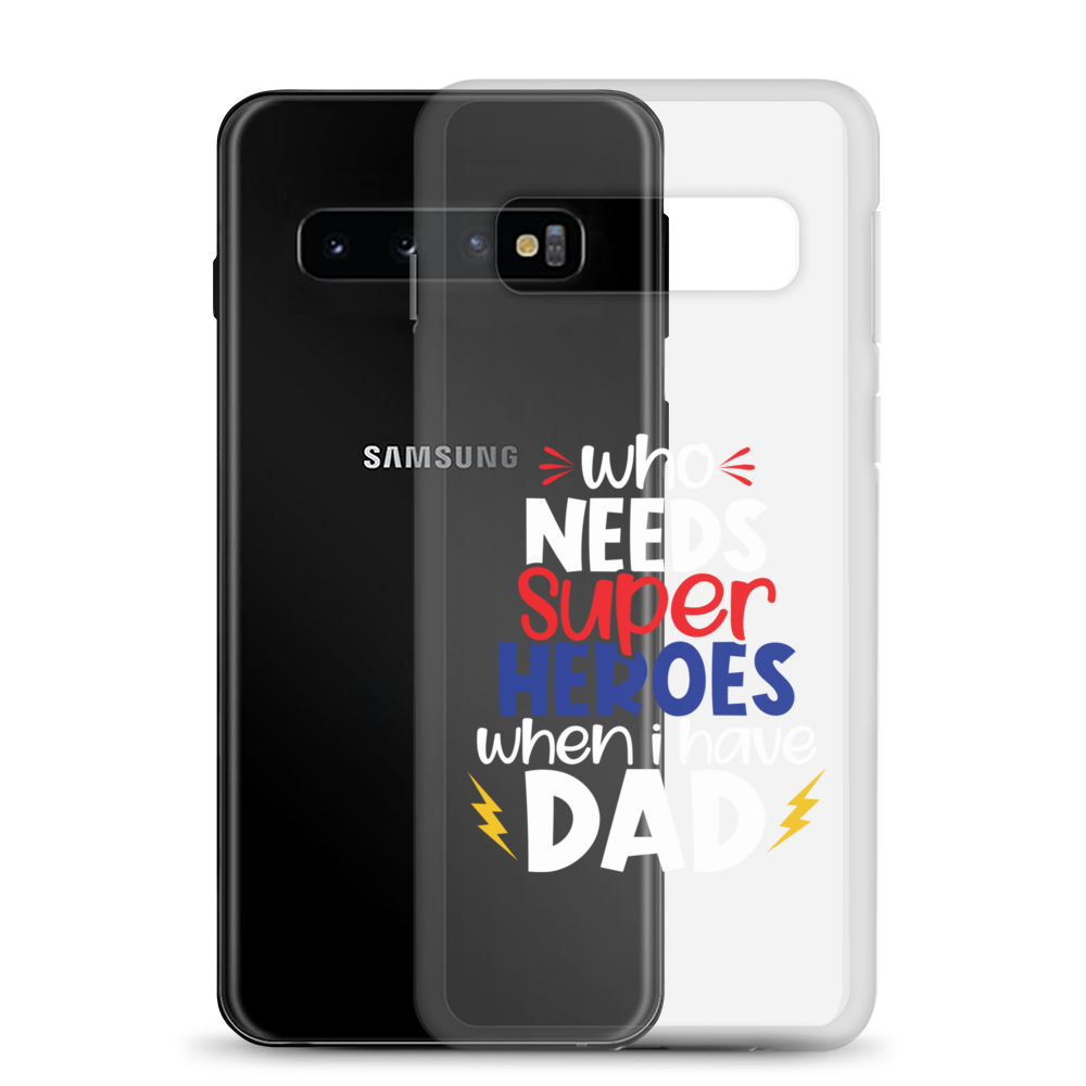 Who Needs Super Heroes When I Have Dad Clear Case for Samsung®