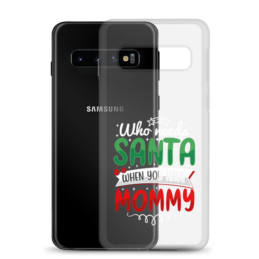 Who Needs Santa When You Have Mommy Clear Case for Samsung®