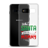 Who Needs Santa When You Have Mommy Clear Case for Samsung®