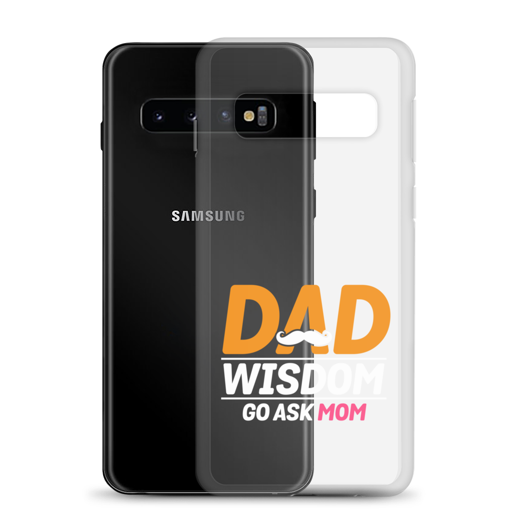 Dad Wisdom Go Ask Mom Clear Case for Samsung®