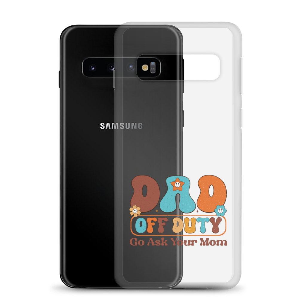 Dad Off Duty Go Ask Mom Clear Case for Samsung®