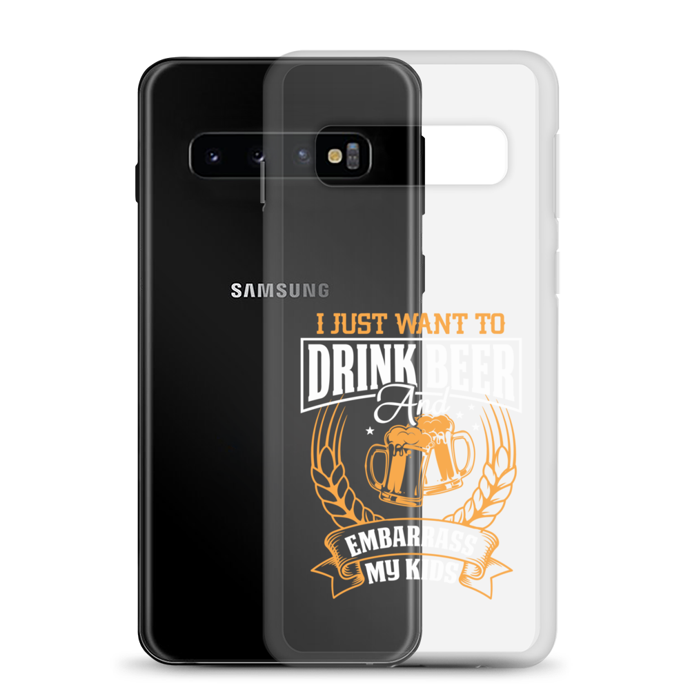 I Just Want To Drink Beer And Embarrass My Kids Clear Case for Samsung®