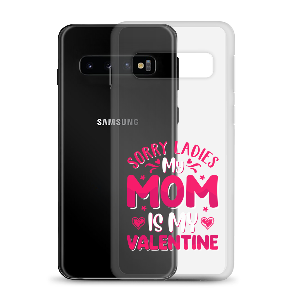 Sorry Ladies, My Mom Is My Valentine Clear Case for Samsung®