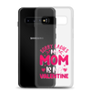 Sorry Ladies, My Mom Is My Valentine Clear Case for Samsung®