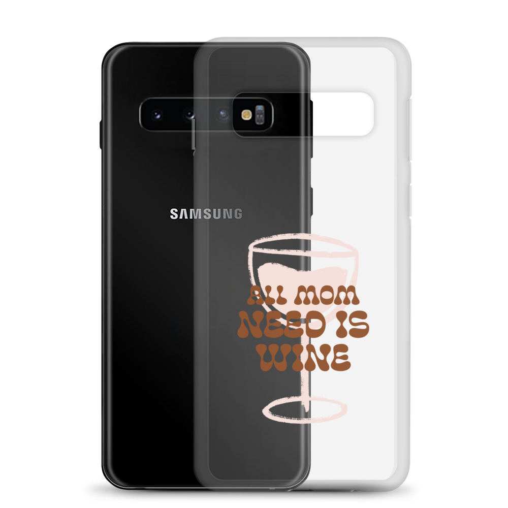 All Mom Need Is Wine Clear Case for Samsung®