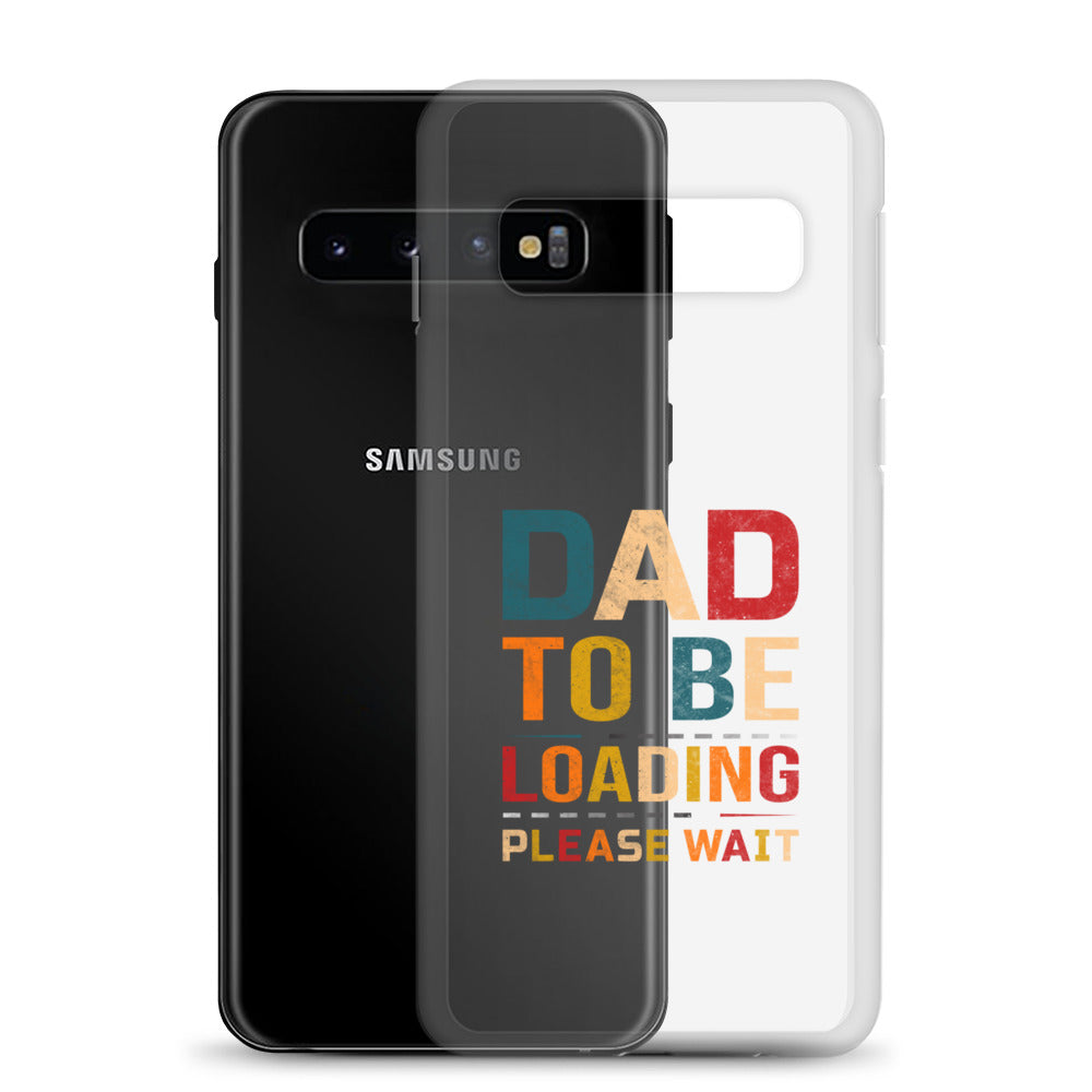 Dad To Be Loading Please Wait Clear Case for Samsung®