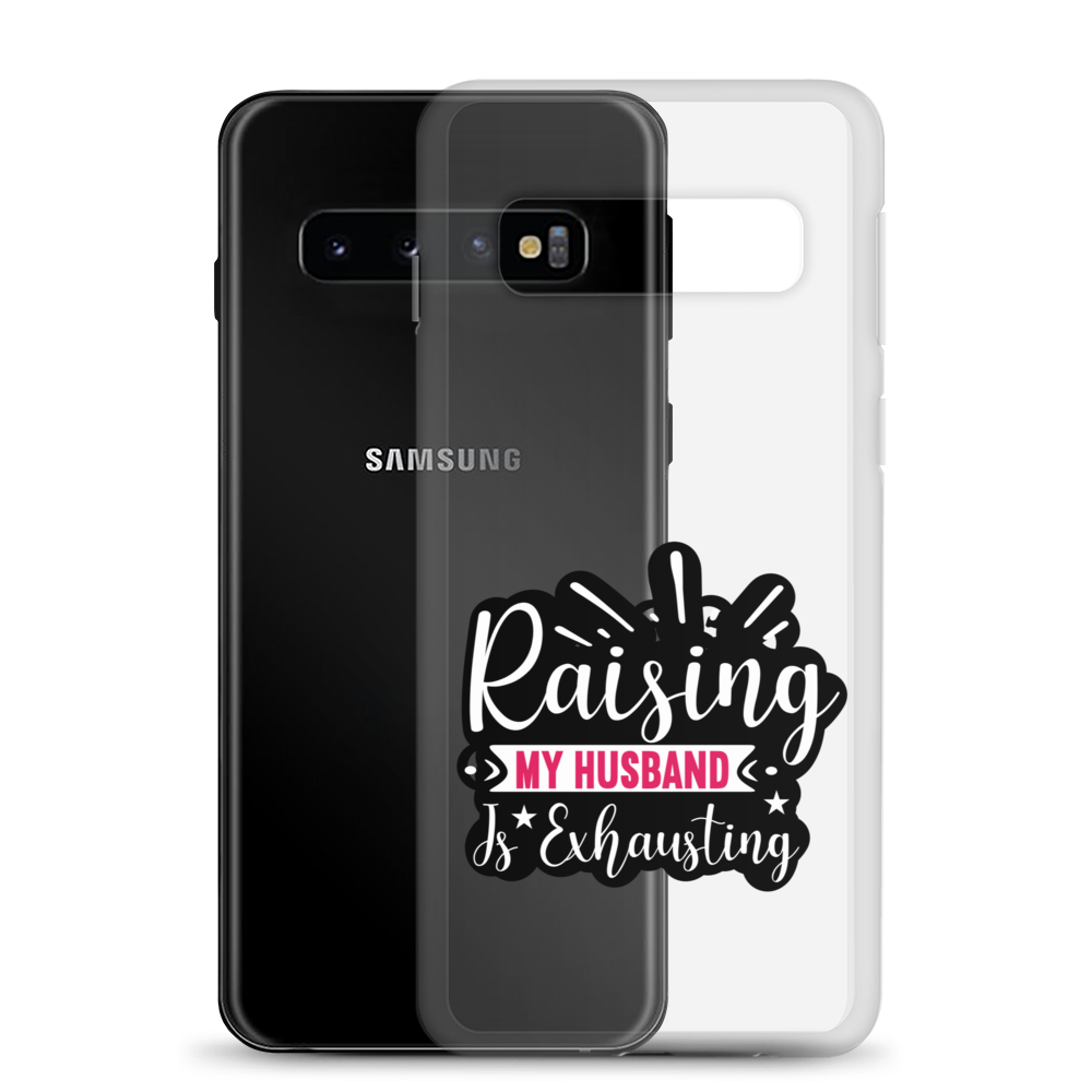 Raising My Husband Is Exhausting Clear Case for Samsung®