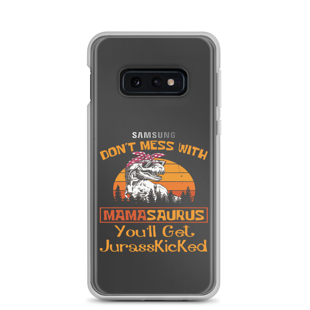 Don't Mess With Mamasaurus You'll Get Jurasskicked Clear Case for Samsung®