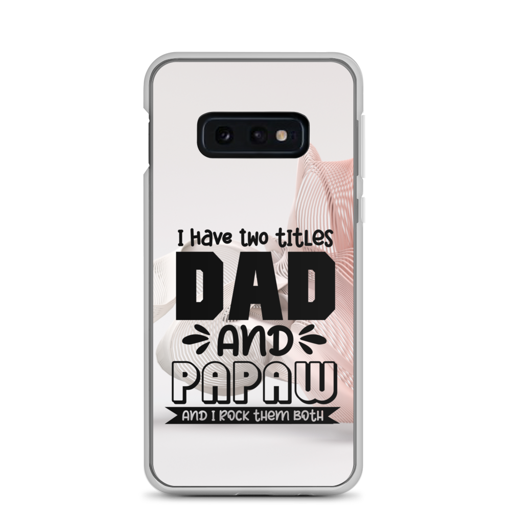 I Have Two Titles Dad And Papaw And I Rock Them Both Clear Case for Samsung®