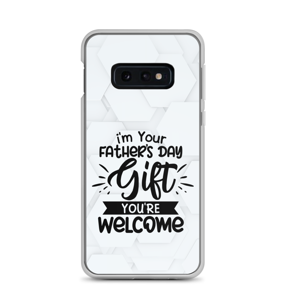 I'm Your Father's Day Gift You're Welcome Clear Case for Samsung®