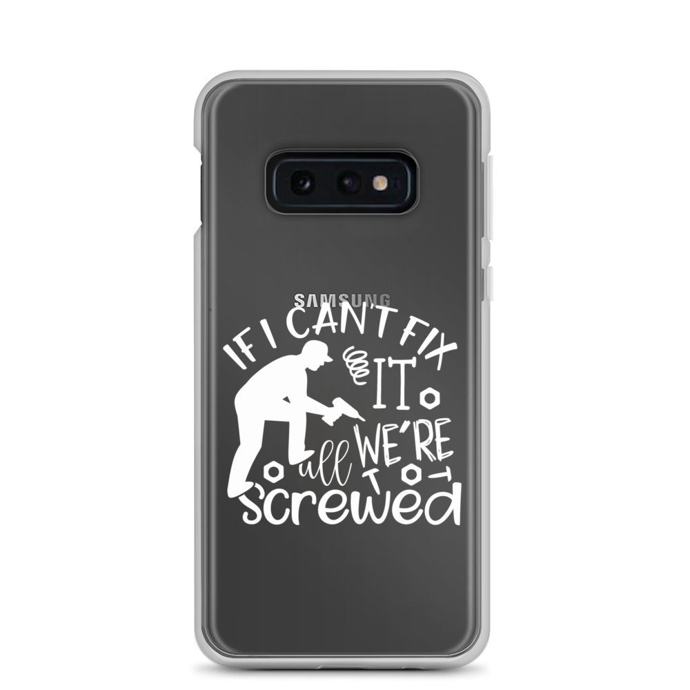 If I Can't Fix It We're All Screwed Clear Case for Samsung®