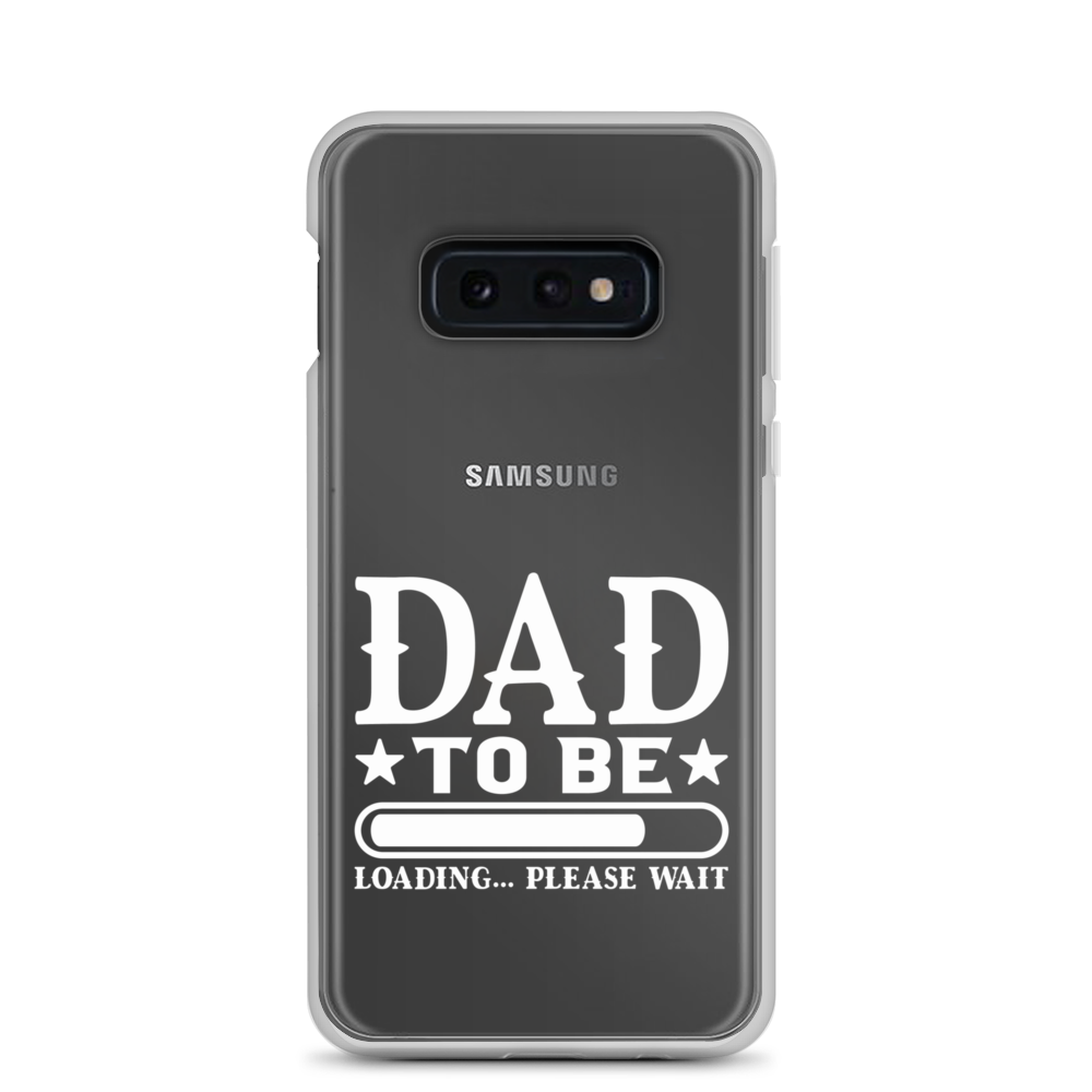 Dad To Be Loading,,, Please Wait Clear Case for Samsung®